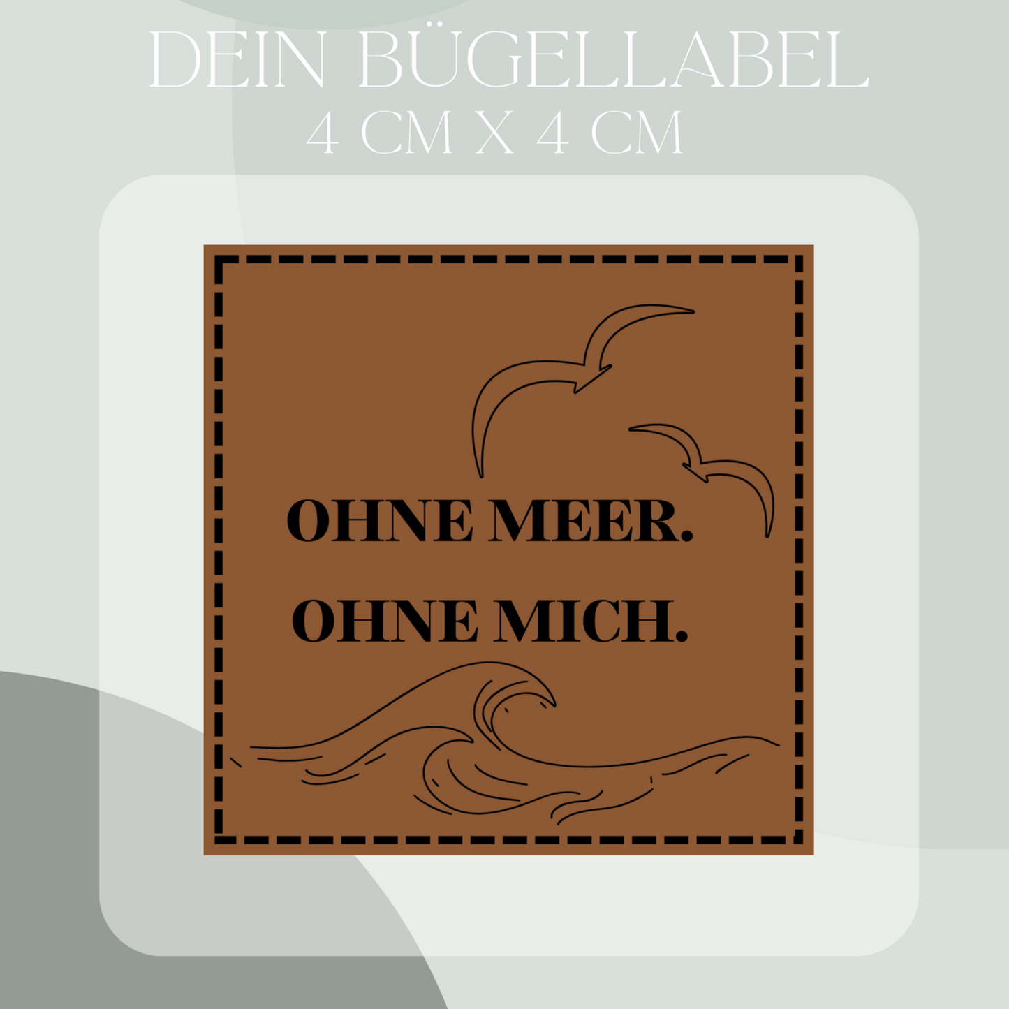 Ohne Meer-Ohne mich Bügel Label Bügellabel Eigenproduktion