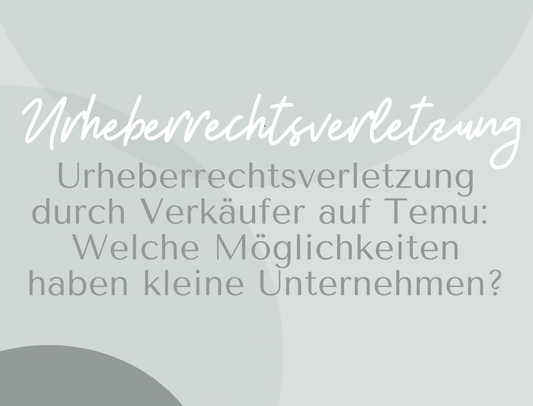 Urheberrechtsverletzung durch Verkäufer auf Temu: Welche Möglichkeiten haben kleine Unternehmen?